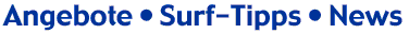 Angebote - Surf - Tipps - News